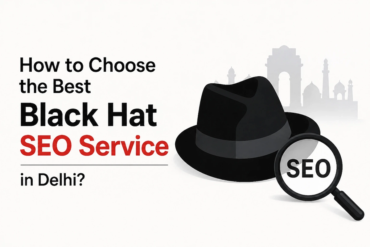 How to Choose the Best Black Hat SEO Service in Delhi